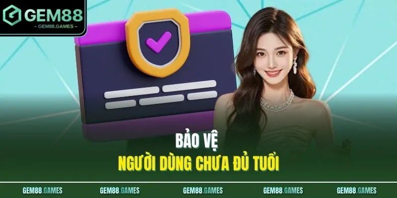 Quyền riêng tư và bảo mật GEM88 3 Bảo vệ người dùng chưa đủ tuổi