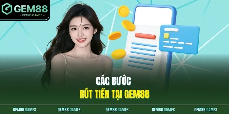 Rút Tiền GEM88 2 Các bước rút tiền tại GEM88