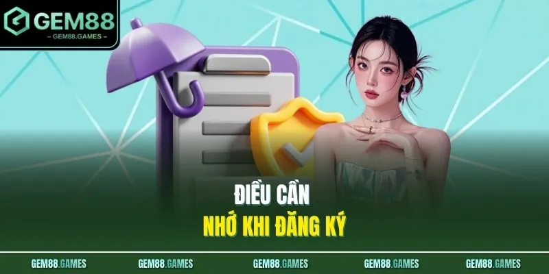 Đăng Ký GEM88 3 Điều cần nhớ khi đăng ký