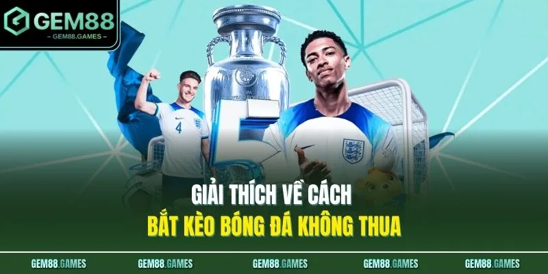 Giải thích về cách bắt kèo bóng đá không thua